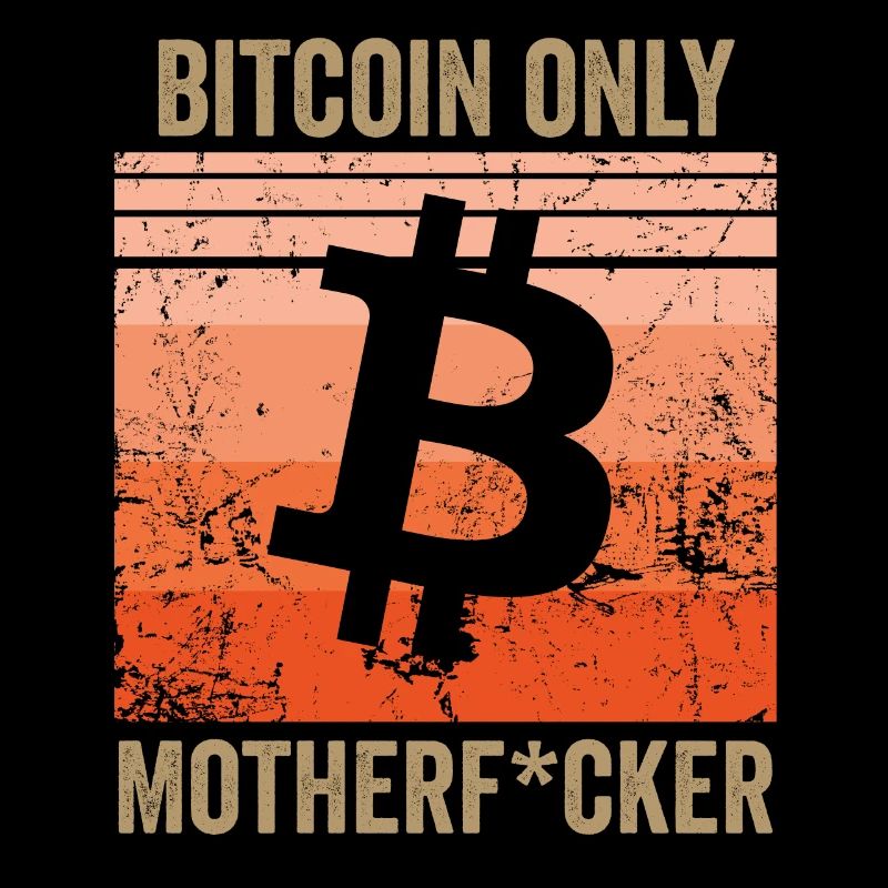 Bitcoin Only Motherf*cker
