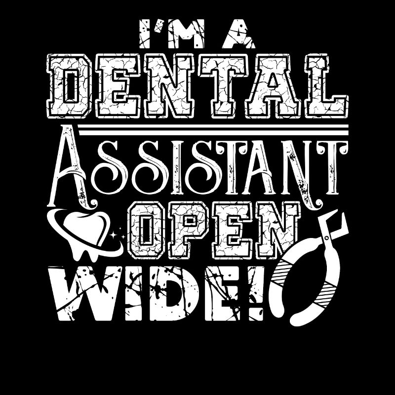 Dental Assistant I'm A Dental Assistant Open Wide