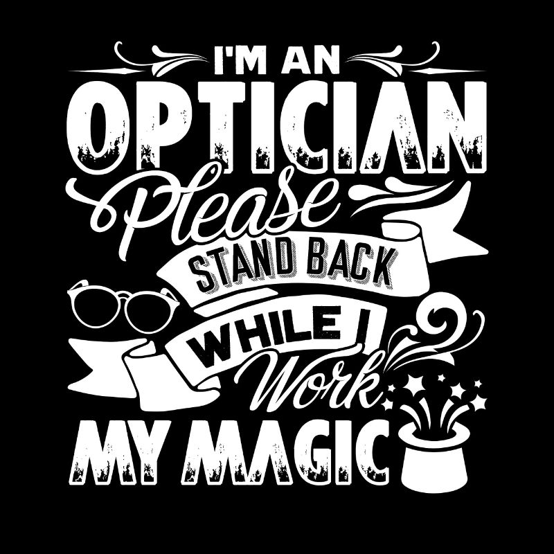 Optician Optician I Work My Magic