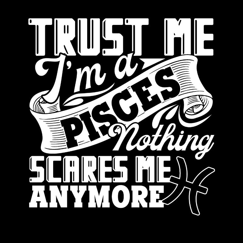 Pisces Trust Me I'm A Pisces Horoscope
