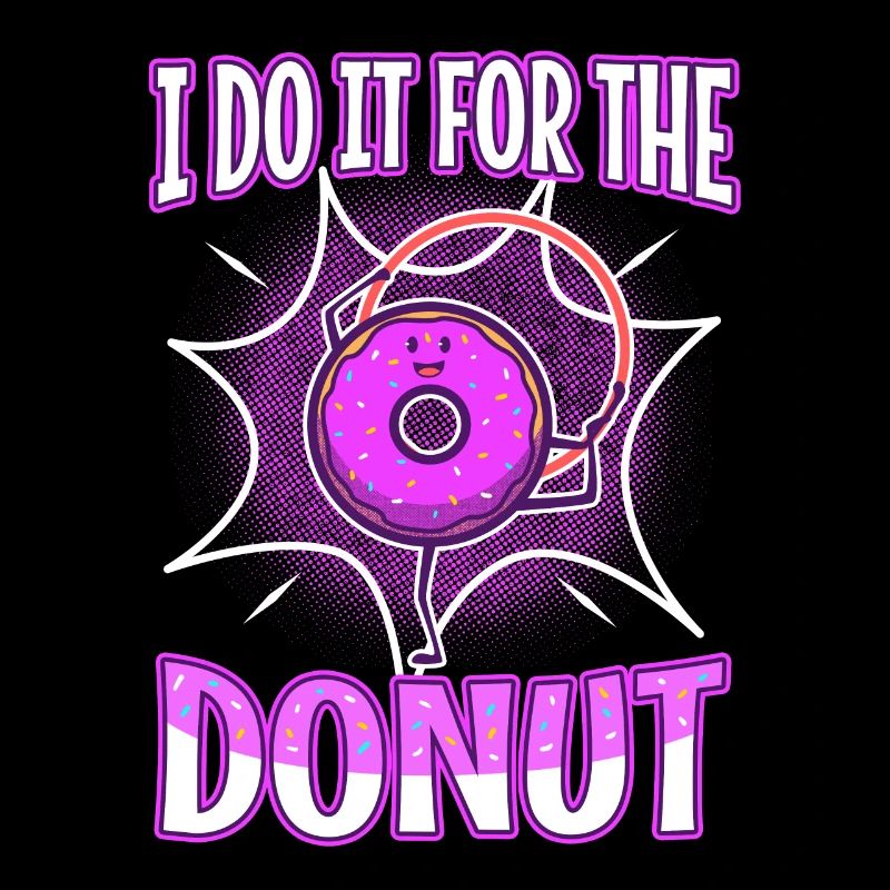 I do it for the Donuts