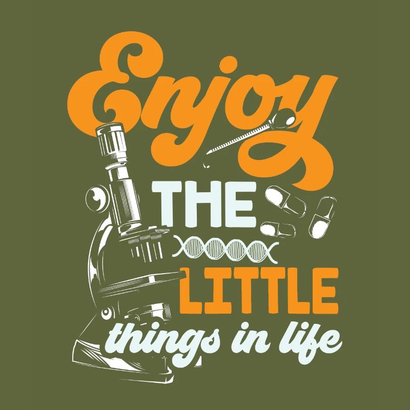 Enjoy the little things in life Microscope