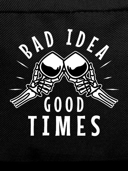Bad idea good times
