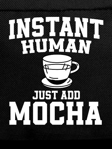 Instant Human: Just add mocha