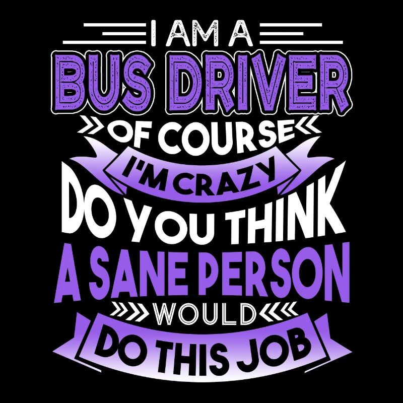 Bus Driver I Am A Crazy Bus Driver