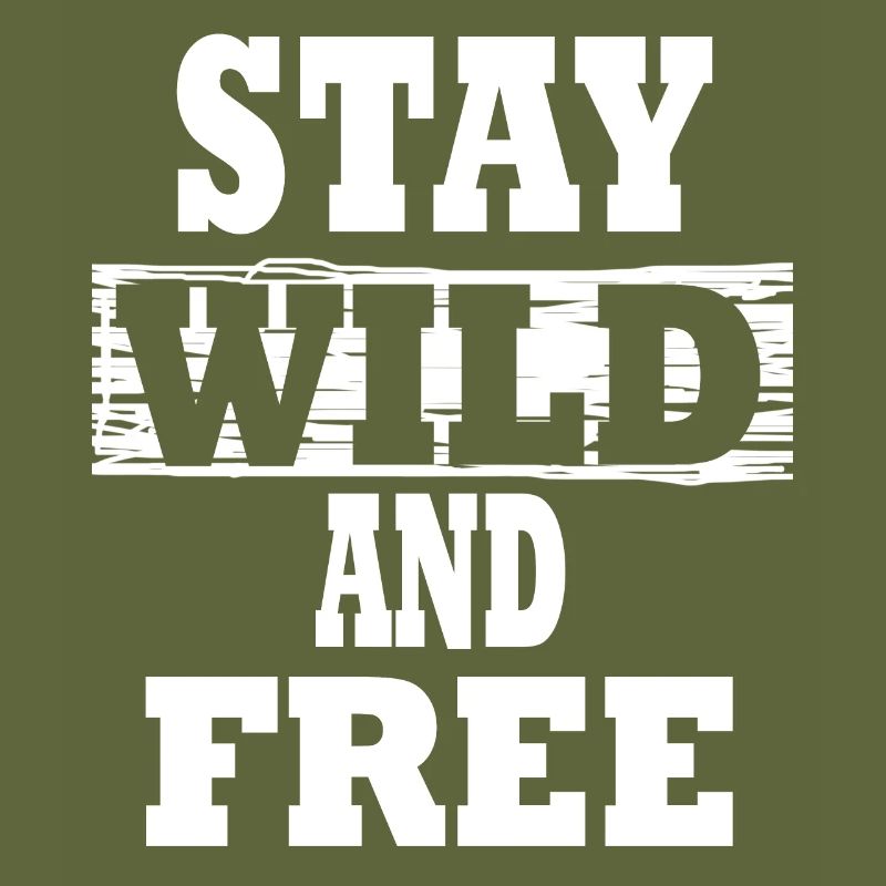 Stay wild and free. text based