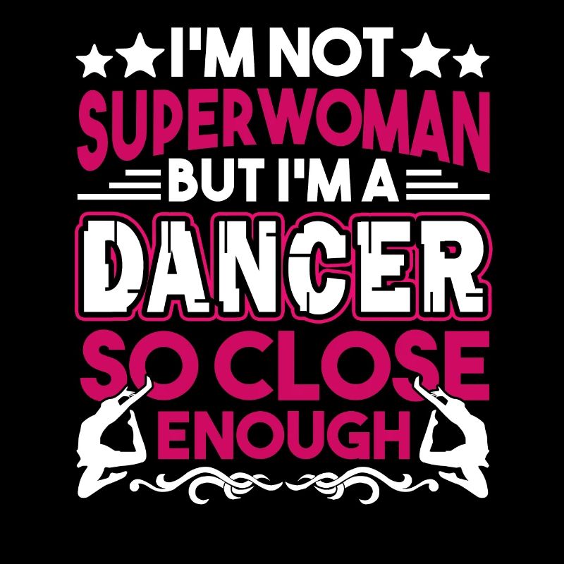 Dancer I'm A Dancer So Close Enough