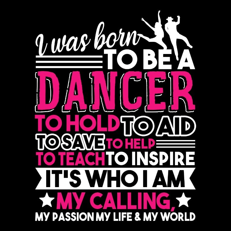 Dancer I Was Born To Be A Dancer