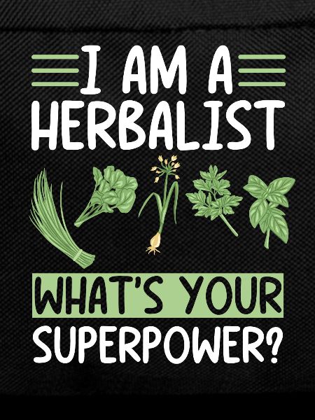 Proud herbalist saying
