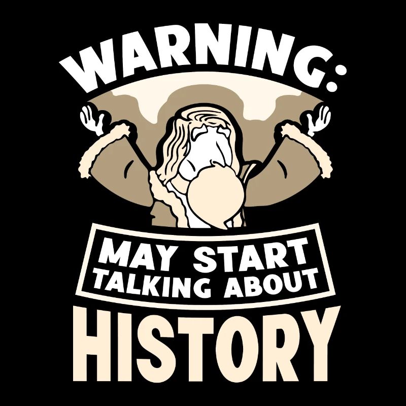 Warning: Might start talking about history