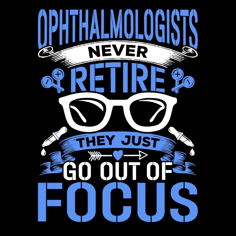 Ophthalmologists never retire Optometrists