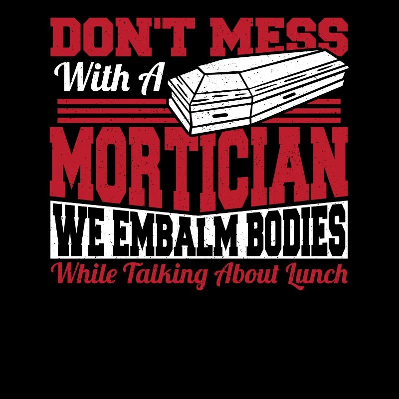 Don't Mess With A Mortician Funeral Director