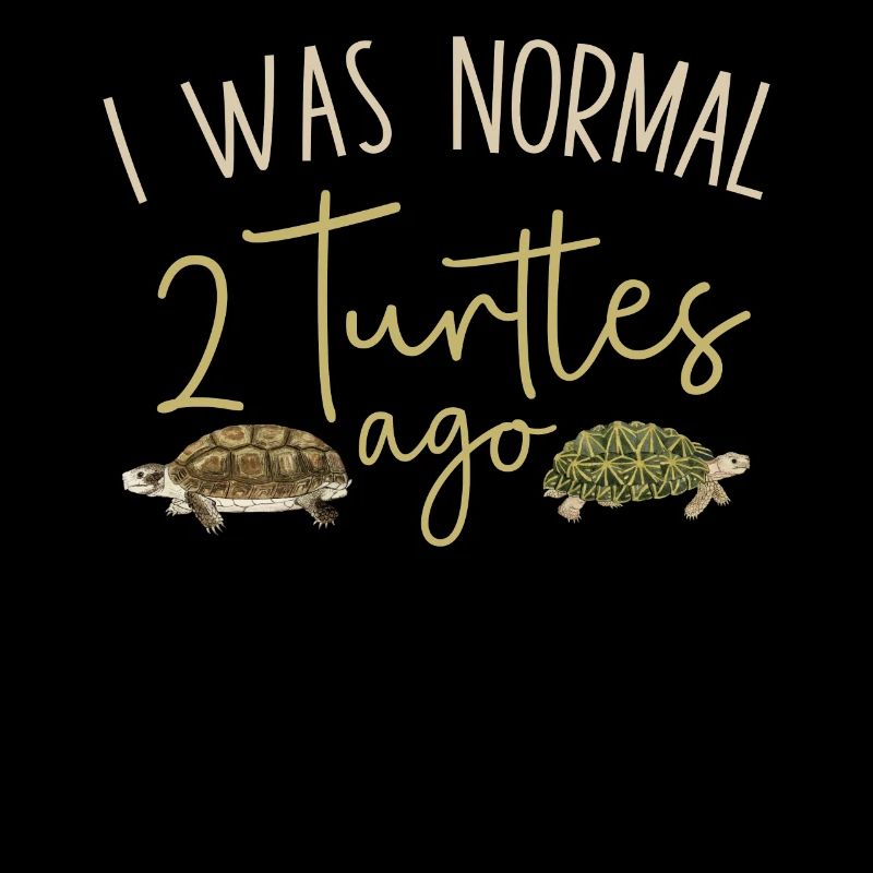 Sea Turtle Tortoise I Was Normal 2