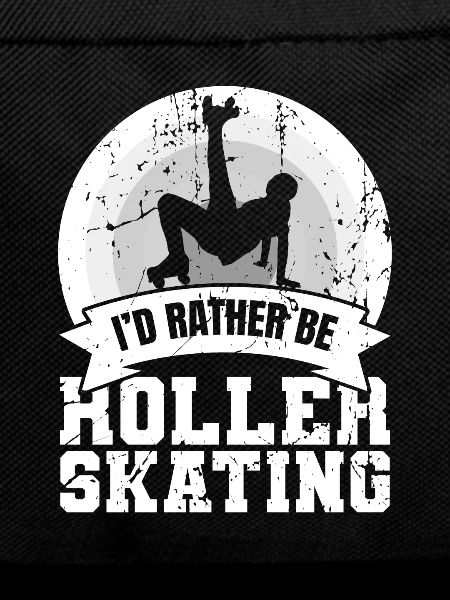 I'd rather roller skate