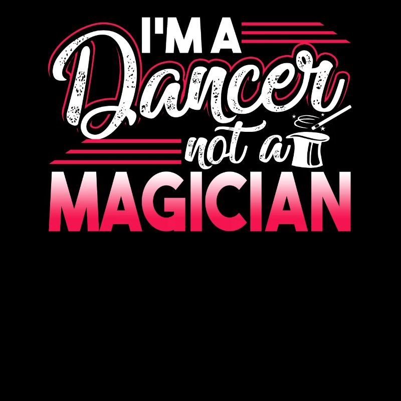 Dancer I'm A Dancer Not A Magician