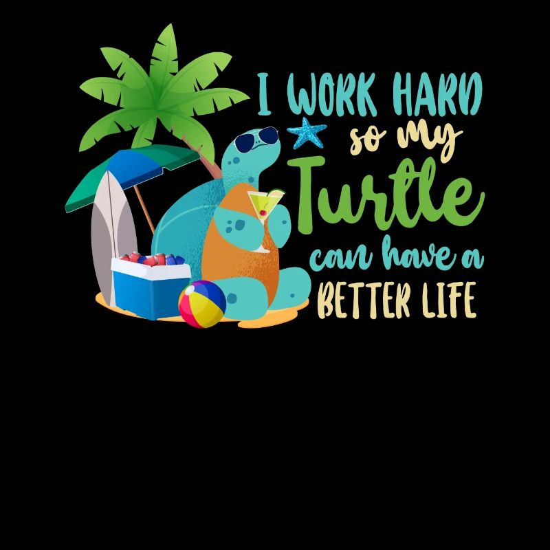Sea Turtle Tortoise I Work Hard So