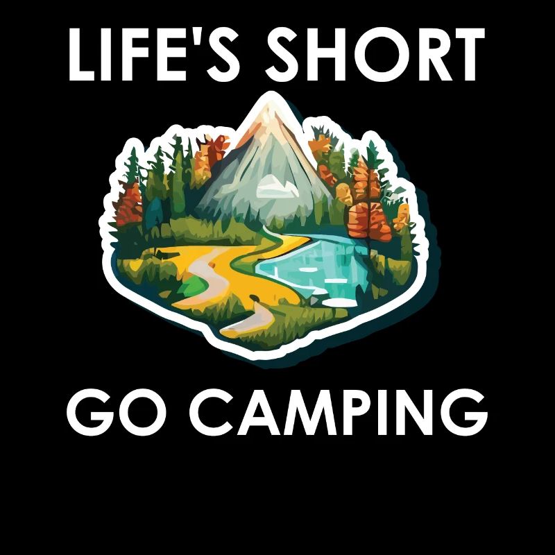 Life's short Go Camping
