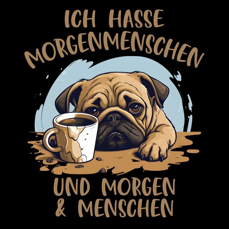 Ich hasse Morgenmenschen... Mops
