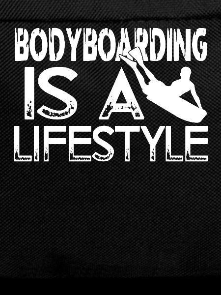 Bodyboarding Bodyboarding Is A Lifestyle