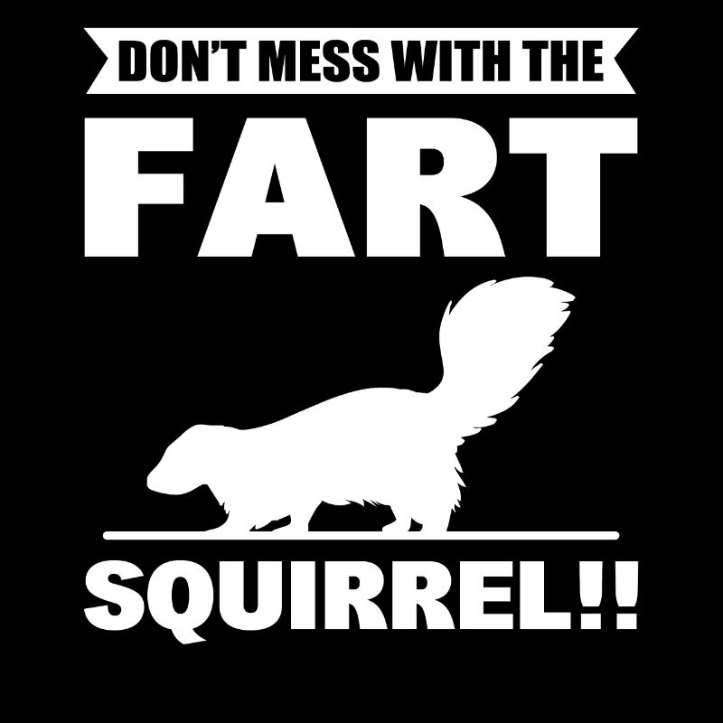 Don't Mess With The Fart Squirrel!! Skunk Lover
