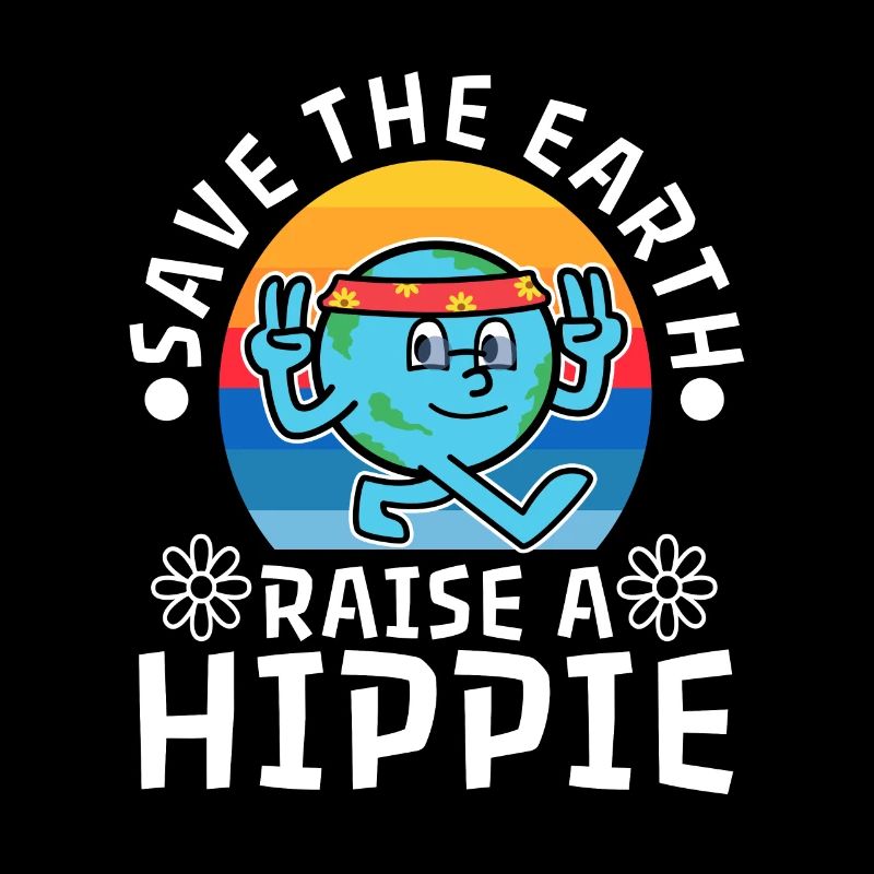 Save The Earth Raise A Hippie
