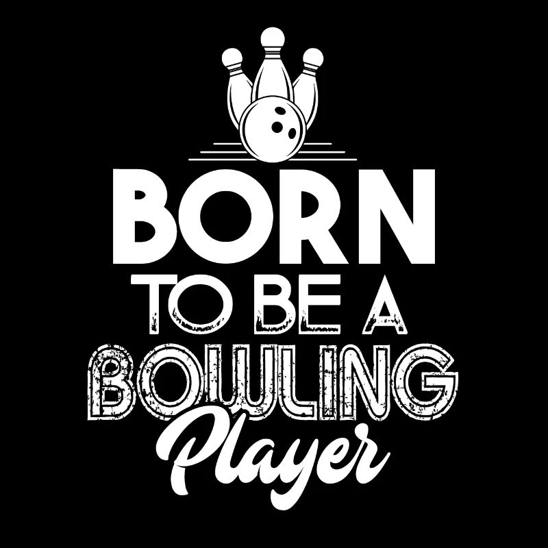 Bowling Born To Be A Bowling Player