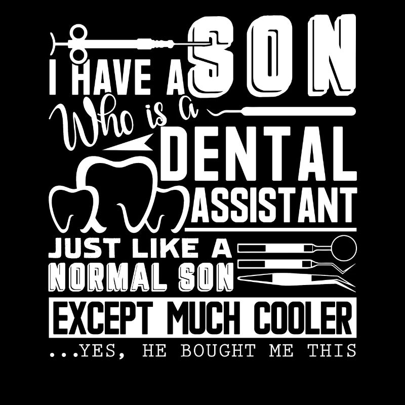 Dental Assistant My Son Is A Dental Assistant