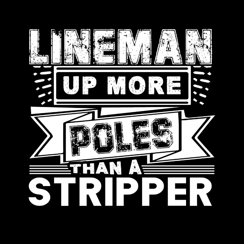Lineman Lineman Up More Poles Than A Stripper