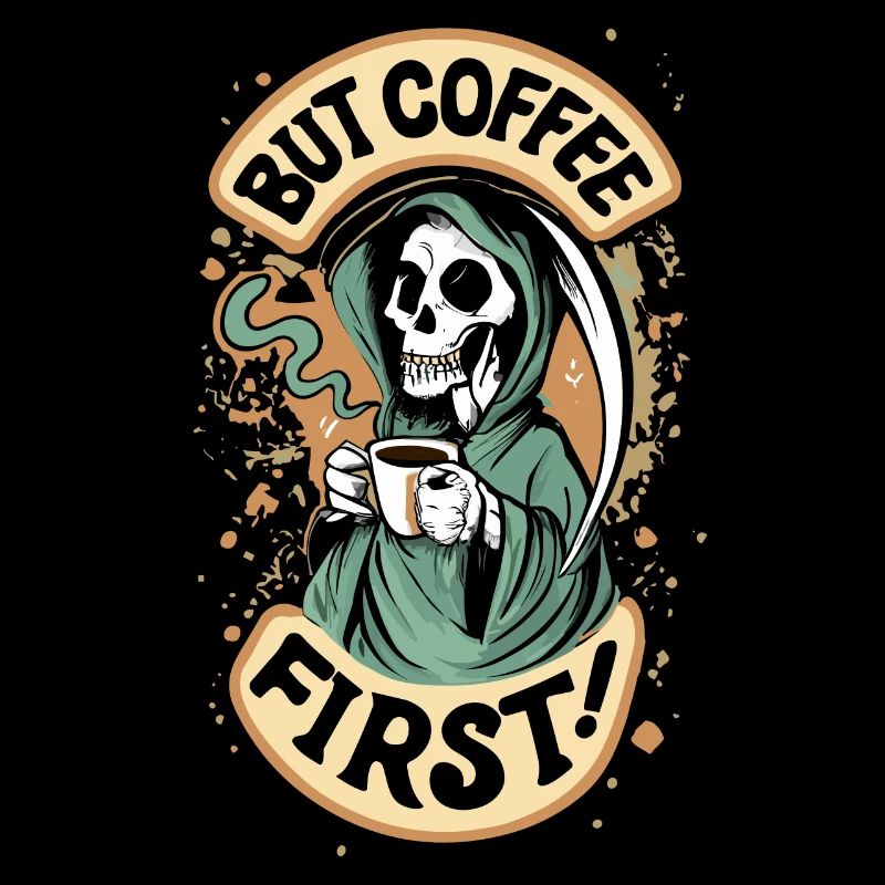 Grim Reaper, Skull But Coffee First Coffee