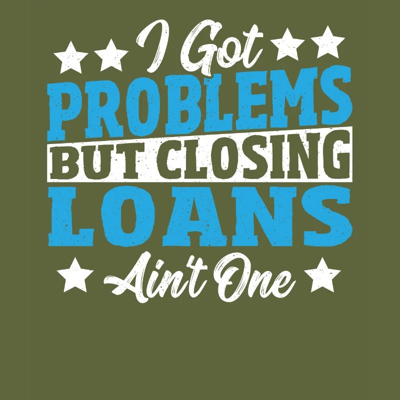 I Got Problems But Closing Loans Ain't One Loan