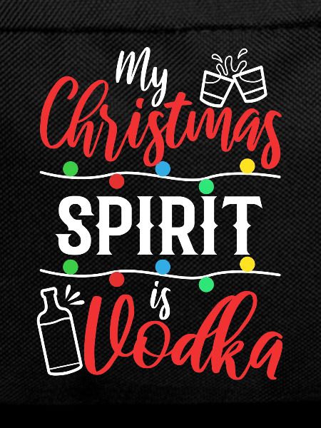 My christmas spirit is vodka