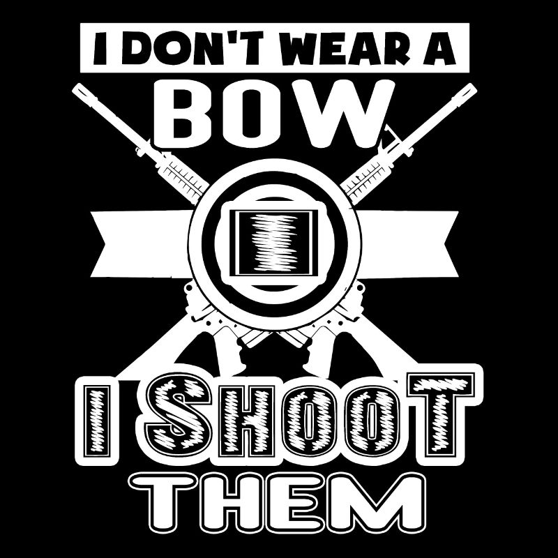 Shooting I Don't Wear A Bow I Shoot Them