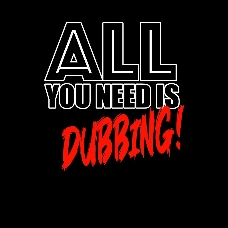 Tout ce dont vous avez besoin, c’est de doublage !