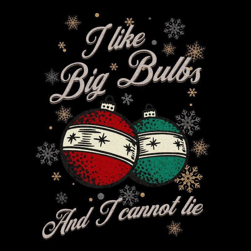 I like Big Bulbs and I cannot lie - Christmas