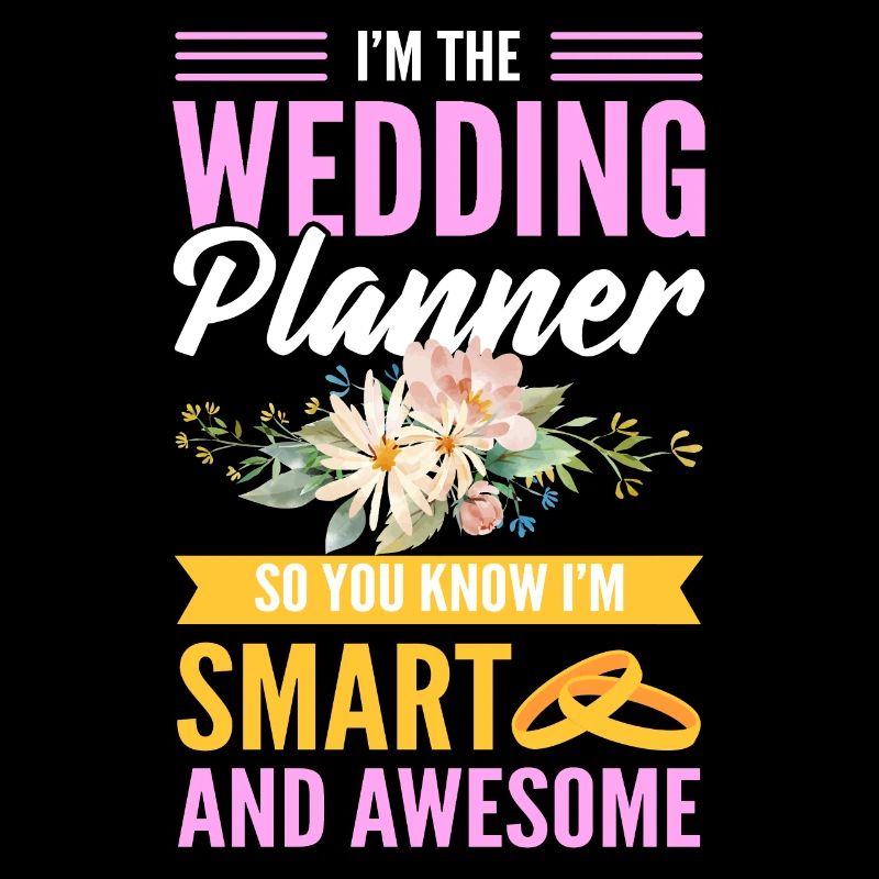 I'm The Wedding Planner So You Know I'm Smart And
