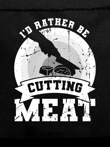 I'd rather cut meat