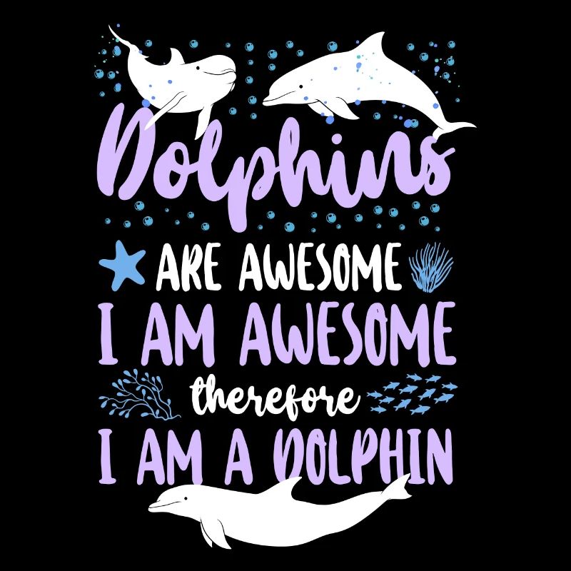 Dolphin Dolphins Are Awesome I Am