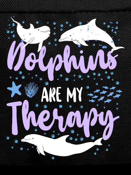 Dolphin Dolphins Are My Therapy