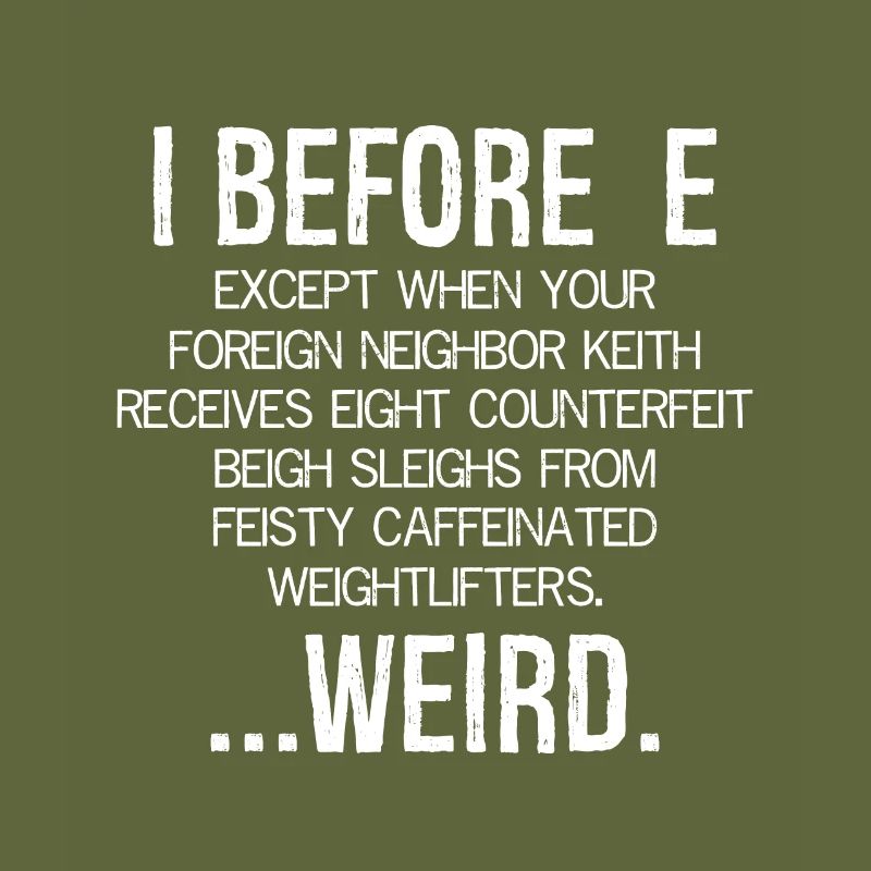 I Before E Except After C ... Weird