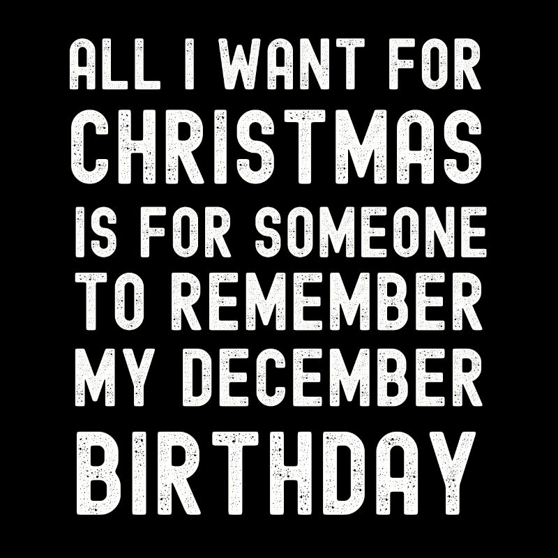 Remember my December Birthday Christmas