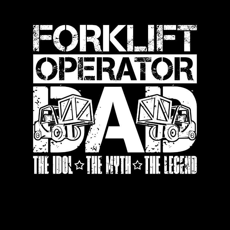 Forklift Operator Dad The Idol The Forklift Driver