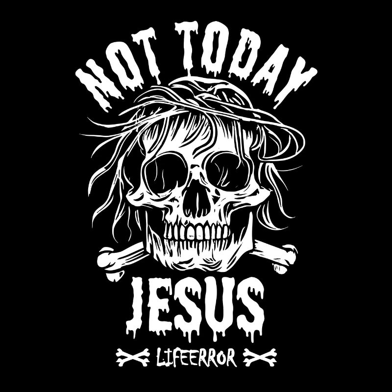 Not Today Jesus - Lifeerror