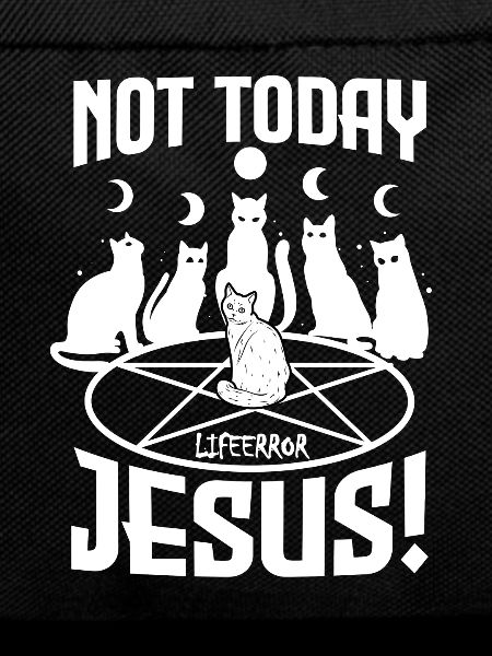 Not Today Jesus - Lifeerror