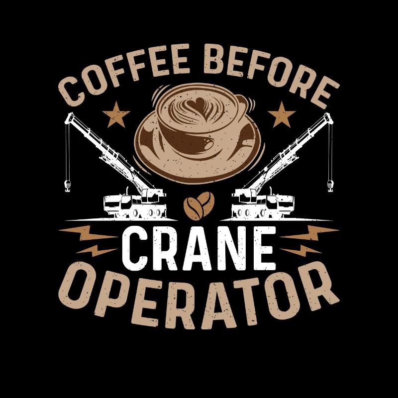 Crane Operator Coffee Before Operator Coffee Lover