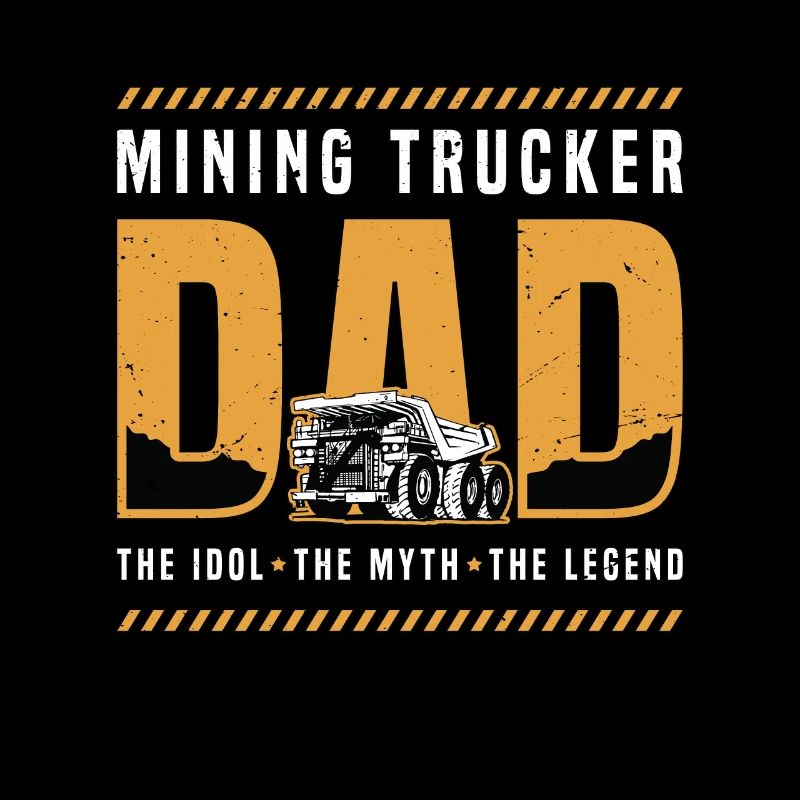 Mining Trucker Dad The Idol The Mining Equipment
