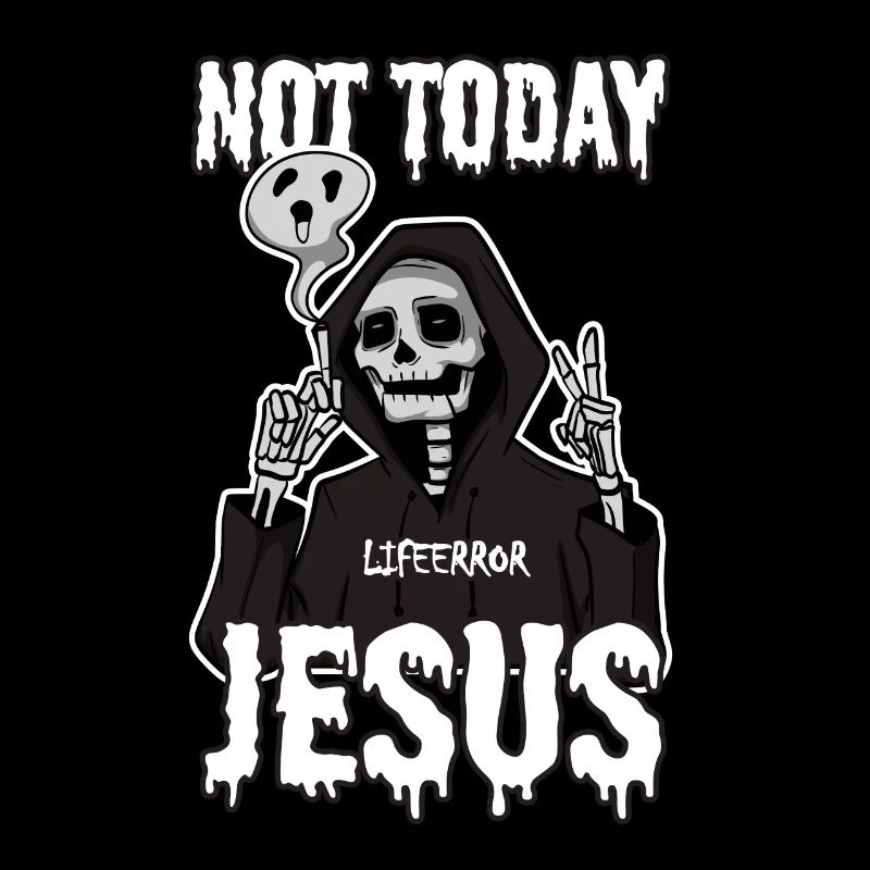 Not Today Jesus - Lifeerror