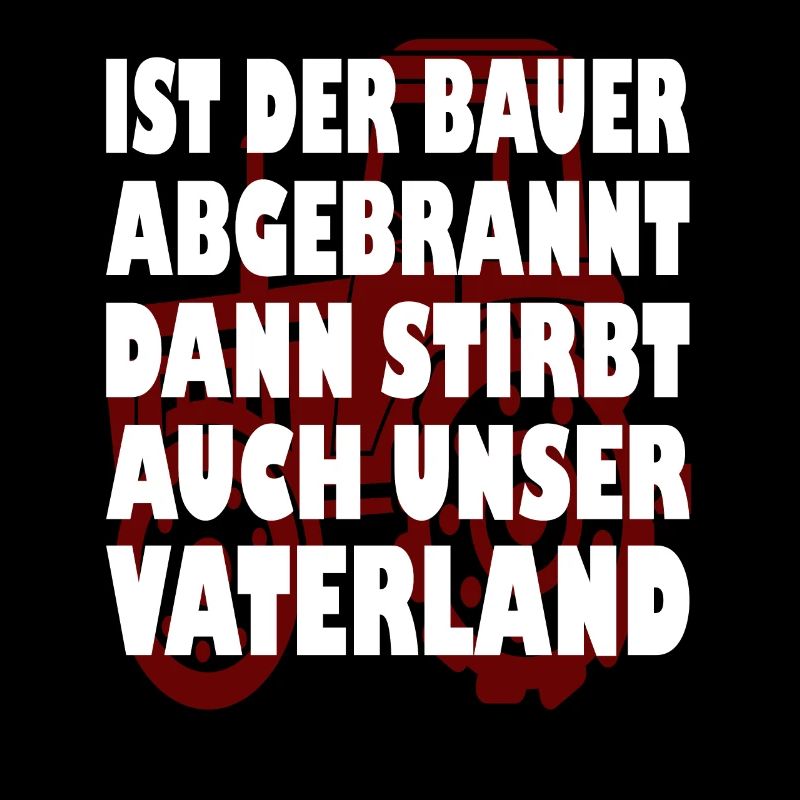 Ist der Bauer abgebrannt stirbt unser Vaterland