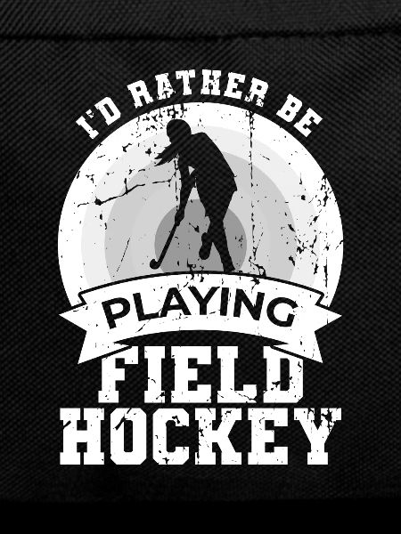 I'd rather play field hockey