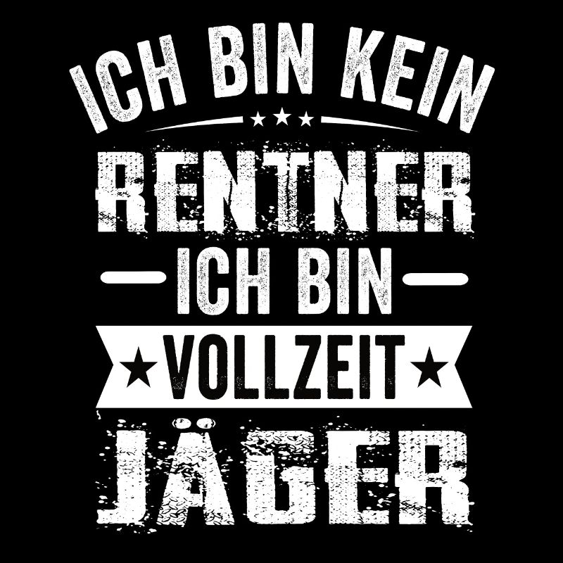 Ich Bin Kein Rentner Ich Bin Vollzeit Jäger