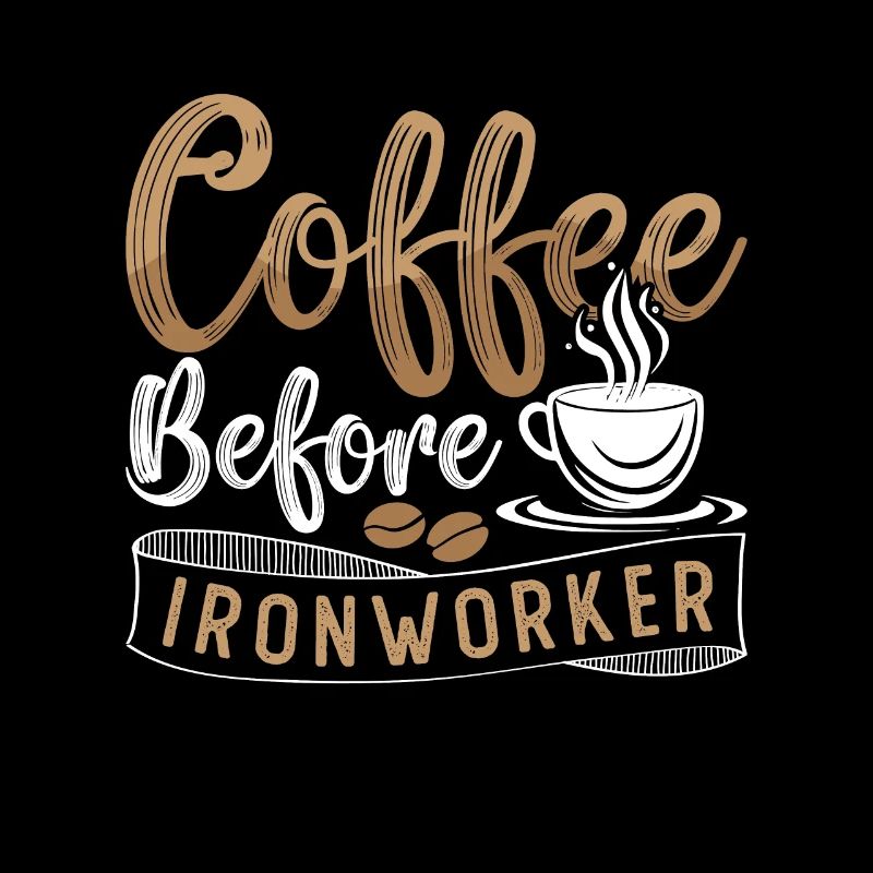 Ironworker Coffee Before Ironwork Coffee Lover